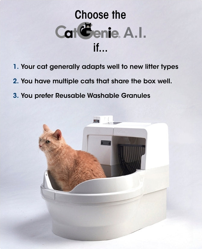 Choose the CatGenie A.I. if: 1. Your cat generally adapts well to new litter types. 2. You have multiple cats that share the box well. 3. You prefer Reusable Washable Granules.